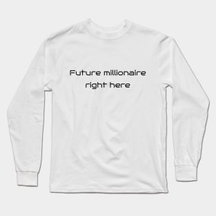Future Millionaire Right Here Long Sleeve T-Shirt